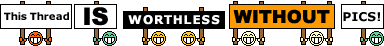 This thread is worthless without pics! :worthless: